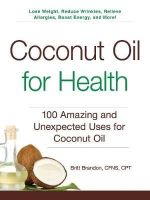 Britt Brandon - Coconut Oil for Health: 100 Amazing and Unexpected Uses for Coconut Oil - 9781440585913 - V9781440585913