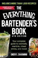 Cheryl Charming - The Everything Bartender's Book: Your Complete Guide to Cocktails, Martinis, Mixed Drinks, and More! (Everything Series) - 9781440586330 - V9781440586330
