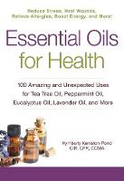Kymberly Keniston-Pond - Essential Oils for Health: 100 Amazing and Unexpected Uses for Tea Tree Oil, Peppermint Oil, Eucalyptus Oil, Lavender Oil, and More - 9781440587771 - V9781440587771