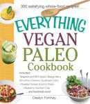 Daelyn Fortney - The Everything Vegan Paleo Cookbook: Includes Tangerine and Mint Salad, Mango Berry Smoothie, Coconut Cauliflower Curry, Roasted Tomato Zucchini ... Hundreds More! (Everything Series) - 9781440590221 - V9781440590221