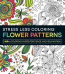 Adams Media - Stress Less Coloring - Flower Patterns: 100+ Coloring Pages for Peace and Relaxation - 9781440592874 - V9781440592874