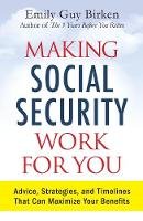 Emily Guy Birken - Making Social Security Work for You: Advice, Strategies, and Timelines That Can Maximize Your Benefits - 9781440593376 - V9781440593376