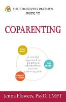 Jenna Flowers - The Conscious Parent's Guide to Coparenting: A Mindful Approach to Creating a Collaborative, Positive Parenting Plan (The Conscious Parent's Guides) - 9781440595196 - V9781440595196