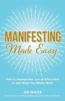 Jen Mazer - Manifesting Made Easy: How to Harness the Law of Attraction to Get What You Really Want - 9781440597046 - V9781440597046