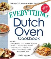 Kelly Jaggers - The Everything Dutch Oven Cookbook: Includes Overnight French Toast, Roasted Vegetable Lasagna, Chili with Cheesy Jalapeno Corn Bread, Char Siu Pork ... Caramel Apple Crumble...and Hundreds More! - 9781440597619 - V9781440597619