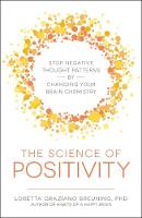 Loretta Graziano Breuning Phd - The Science of Positivity: Stop Negative Thought Patterns by Changing Your Brain Chemistry - 9781440599651 - V9781440599651