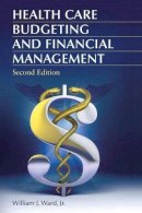 William J. Ward Jr. - Health Care Budgeting and Financial Management - 9781440844287 - V9781440844287