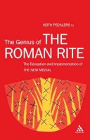 Keith Pecklers - The Genius of The Roman Rite: On the Reception and Implementation of The New Missal - 9781441104038 - V9781441104038