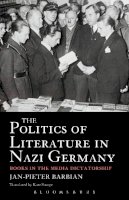 Professor Jan-Pieter Barbian - The Politics of Literature in Nazi Germany: Books in the Media Dictatorship - 9781441107343 - V9781441107343