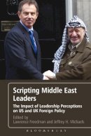 Lawrence Freedman - Scripting Middle East Leaders: The Impact of Leadership Perceptions on U.S. and UK Foreign Policy - 9781441108418 - V9781441108418