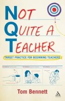 Tom Bennett - Not Quite a Teacher: Target practice for beginning teachers - 9781441120960 - KEX0284909