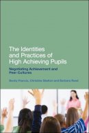 Professor  Becky Francis - The Identities and Practices of High Achieving Pupils: Negotiating Achievement and Peer Cultures - 9781441121561 - V9781441121561