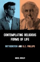 Burley, Mikel - Contemplating Religious Forms of Life: Wittgenstein and D.Z. Phillips - 9781441125347 - V9781441125347
