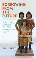 Dr. Ann Morisy - Borrowing from the Future: A Faith-Based Approach to Intergenerational Equity - 9781441125361 - V9781441125361