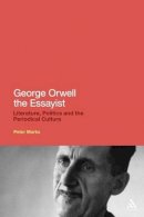 Marks, Peter - George Orwell the Essayist: Literature, Politics and the Periodical Culture - 9781441125842 - KSS0009395