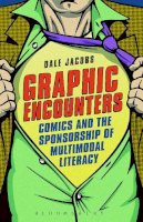 Associate Professor Dale Jacobs - Graphic Encounters: Comics and the Sponsorship of Multimodal Literacy - 9781441126412 - V9781441126412