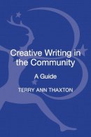 Thaxton, Terry Ann - Creative Writing in the Community: A Guide - 9781441127761 - V9781441127761