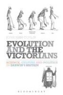 Jonathan Conlin - Evolution and the Victorians: Science, Culture and Politics in Darwin´s Britain - 9781441130907 - V9781441130907