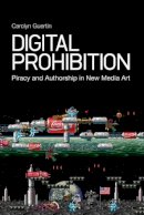 Phd Carolyn Guertin - Digital Prohibition: Piracy and Authorship in New Media Art - 9781441131904 - V9781441131904