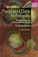 Professor John F. Donahue - Food and Drink in Antiquity: A Sourcebook: Readings from the Graeco-Roman World - 9781441133458 - V9781441133458