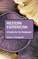 Wouter J. Hanegraaff - Western Esotericism: A Guide for the Perplexed (Guides for the Perplexed) - 9781441136466 - V9781441136466