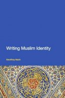 Nash, Geoffrey - Writing Muslim Identity - 9781441136664 - V9781441136664