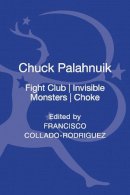 F Collado-Rodriguez - Chuck Palahniuk: Fight Club, Invisible Monsters, Choke - 9781441141941 - V9781441141941
