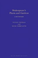 Vivian Thomas - Shakespeare´s Plants and Gardens: A Dictionary - 9781441143709 - V9781441143709