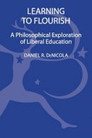 Daniel R. Denicola - Learning to Flourish: A Philosophical Exploration of Liberal Education - 9781441151063 - V9781441151063