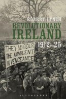 Robert Lynch - Revolutionary Ireland, 1912-25 - 9781441158383 - 9781441158383