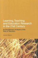 Joanna Swann - Learning, Teaching and Education Research in the 21st Century: An Evolutionary Analysis of the Role of Teachers - 9781441161260 - V9781441161260