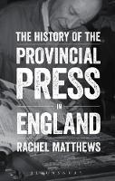 Rachel Matthews - The History of the Provincial Press in England - 9781441162304 - V9781441162304