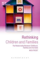 Professor Nick Frost - Rethinking Children and Families: The Relationship Between Childhood, Families and the State - 9781441162922 - V9781441162922