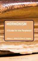 Robert L. Millet - Mormonism: A Guide for the Perplexed - 9781441163899 - V9781441163899