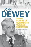 Professor Clifford P. Harbour - John Dewey and the Future of Community College Education - 9781441172921 - V9781441172921