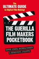 Chris Jones - The Guerilla Film Makers Pocketbook: The Ultimate Guide to Digital Film Making - 9781441180780 - V9781441180780