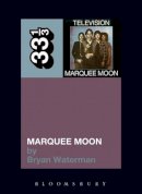 Bryan Waterman - Television's Marquee Moon (33 1/3) - 9781441186058 - V9781441186058