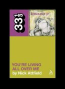 Nick Attfield - Dinosaur Jr.´s You´re Living All Over Me - 9781441187789 - V9781441187789