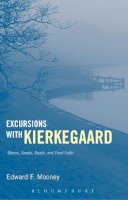 Professor Edward F. Mooney - Excursions with Kierkegaard: Others, Goods, Death, and Final Faith - 9781441190345 - V9781441190345