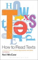 Dr Neil Mccaw - How to Read Texts: A Student Guide to Critical Approaches and Skills - 9781441190666 - V9781441190666