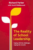 Richard Parker - The Reality of School Leadership: Coping with the challenges, reaping the rewards - 9781441190796 - V9781441190796