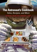 Bourland, Charles T., Vogt, Gregory L. - The Astronaut's Cookbook: Tales, Recipes, and More - 9781441906236 - V9781441906236