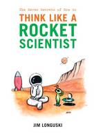 James Longuski - The Seven Secrets of How to Think Like a Rocket Scientist - 9781441921598 - V9781441921598