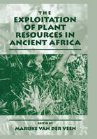 Marijke Van Der Veen (Ed.) - The Exploitation of Plant Resources in Ancient Africa - 9781441933164 - V9781441933164