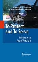 David Weisburd (Ed.) - To Protect and To Serve: Policing in an Age of Terrorism - 9781441983848 - V9781441983848