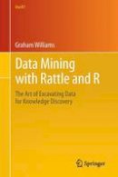 Graham Williams - Data Mining with Rattle and R: The Art of Excavating Data for Knowledge Discovery - 9781441998897 - V9781441998897