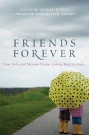 Degges-White, Suzanne; Borzumato-Gainey, Christine - Friends Forever: How Girls and Women Forge Lasting Relationships - 9781442202016 - V9781442202016