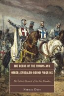 Nirmal Dass - The Deeds of the Franks and Other Jerusalem-Bound Pilgrims: The Earliest Chronicle of the First Crusade - 9781442204973 - V9781442204973