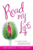 Debby Herbenick - Read My Lips: A Complete Guide to the Vagina and Vulva - 9781442208001 - V9781442208001