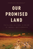 Charles Selengut - Our Promised Land: Faith and Militant Zionism in Israeli Settlements - 9781442216853 - V9781442216853